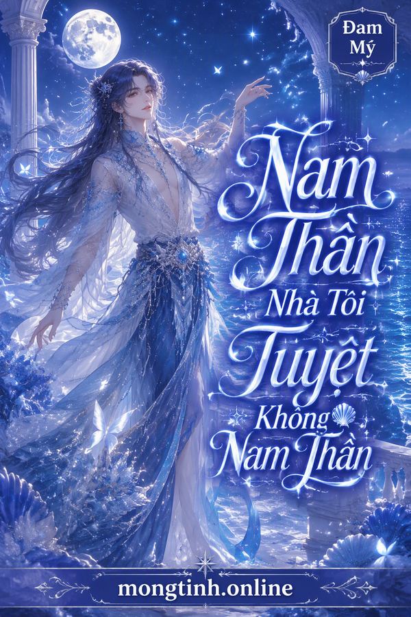 Nam Thần Nhà Tôi Tuyệt Không Nam Thần