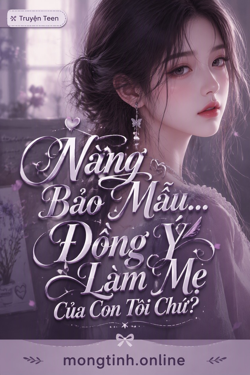 Nàng Bảo Mẫu... Đồng Ý Làm Mẹ Của Con Tôi Chứ?