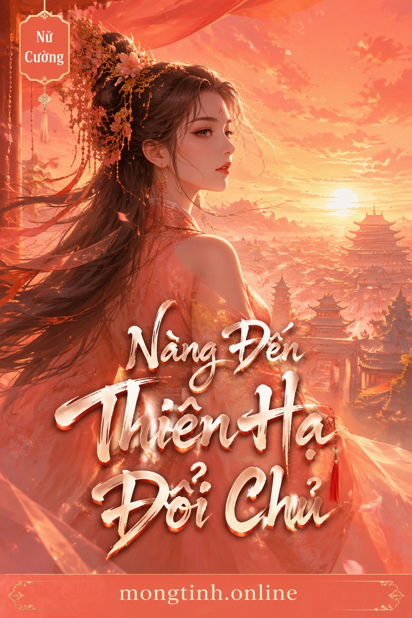 Nàng Đến Thiên Hạ Đổi Chủ
