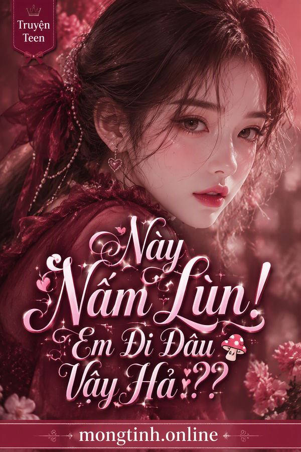Này Nấm Lùn! Em Đi Đâu Vậy Hả??