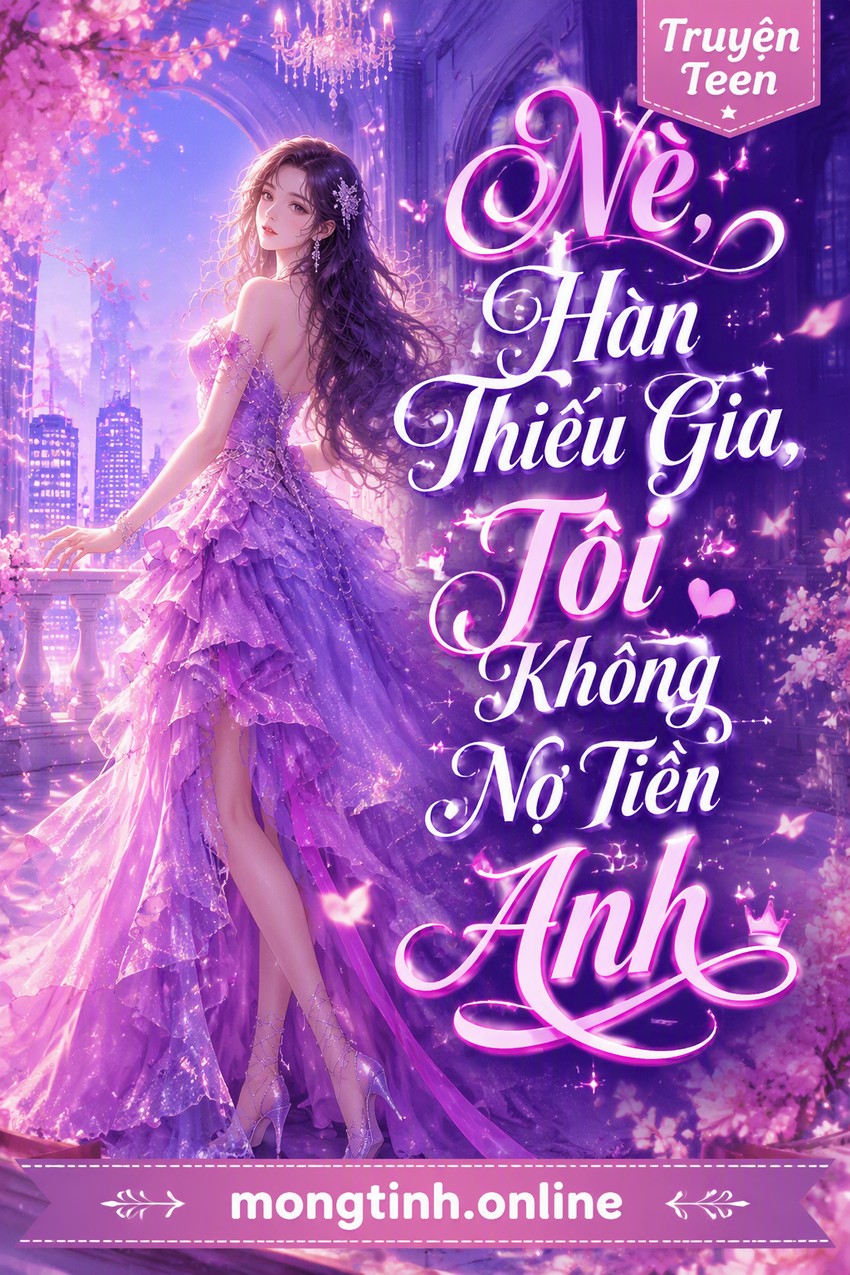 Nè, Hàn Thiếu Gia, Tôi Không Nợ Tiền Anh