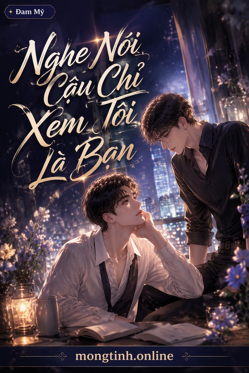Nghe Nói Cậu Chỉ Xem Tôi Là Bạn