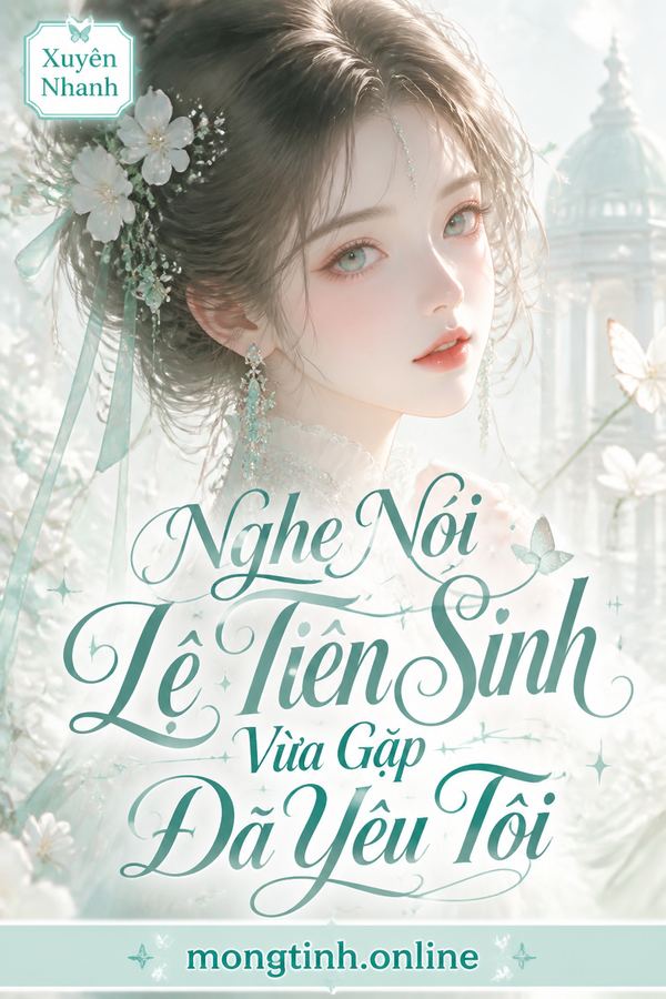 Nghe Nói Lệ Tiên Sinh Vừa Gặp Đã Yêu Tôi
