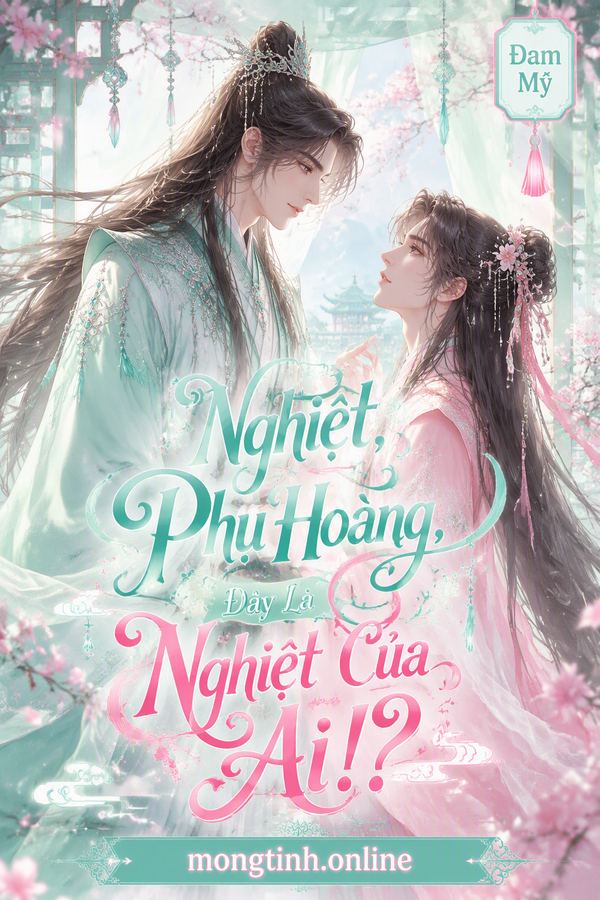 Nghiệt, Phụ Hoàng, Đây Là Nghiệt Của Ai!?