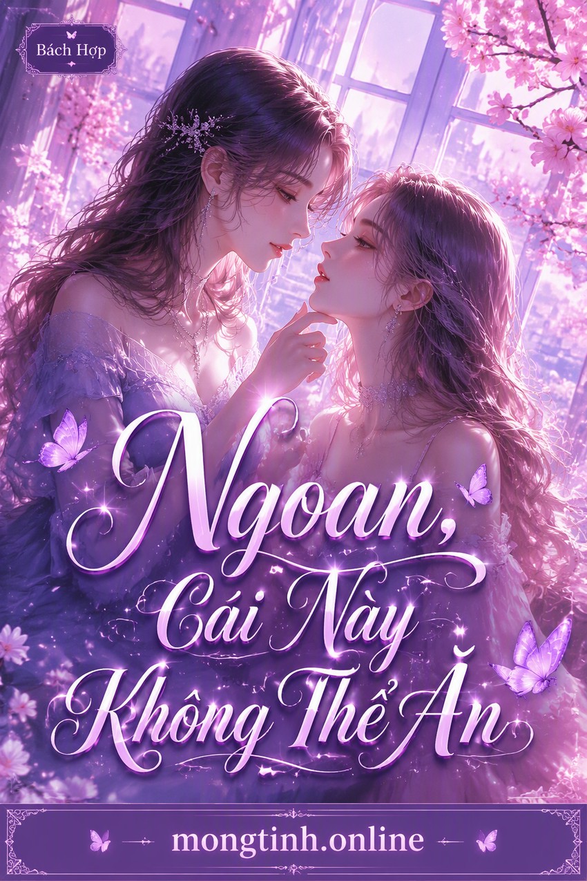 Ngoan, Cái Này Không Thể Ăn