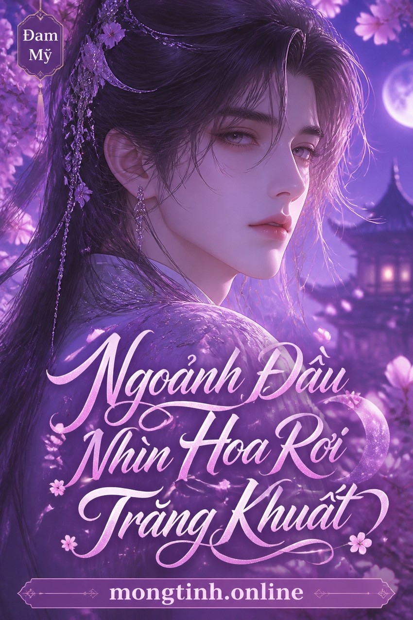 Ngoảnh Đầu Nhìn Hoa Rơi Trăng Khuất
