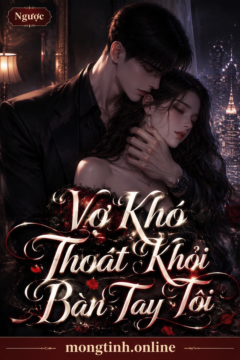 Vợ Khó Thoát Khỏi Bàn Tay Tôi
