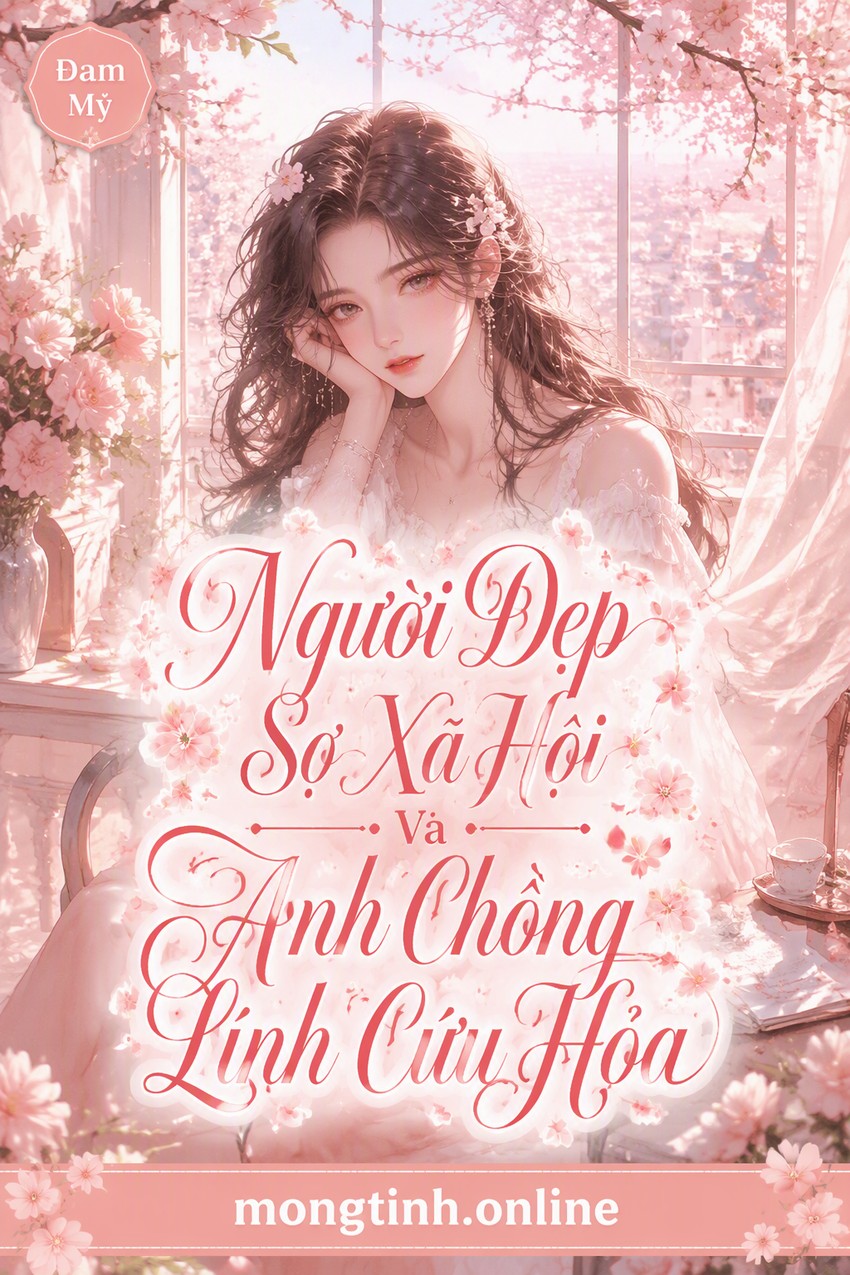 Người Đẹp Sợ Xã Hội Và Anh Chồng Lính Cứu Hỏa