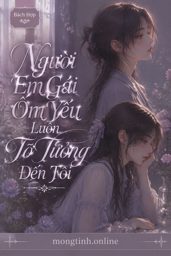 Người Em Gái Ốm Yếu Luôn Tơ Tưởng Đến Tôi
