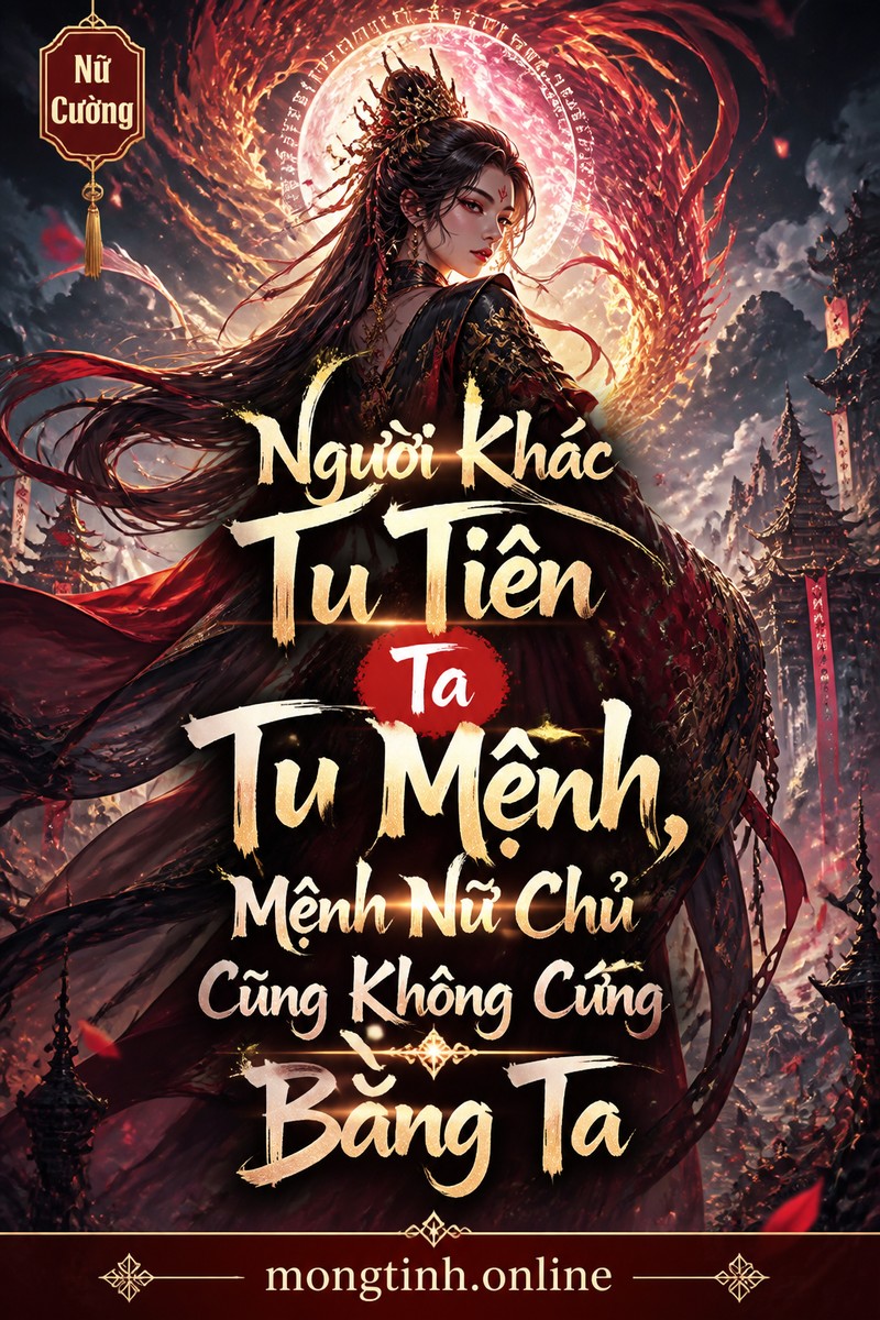 Người Khác Tu Tiên Ta Tu Mệnh, Mệnh Nữ Chủ Cũng Không Cứng Bằng Ta