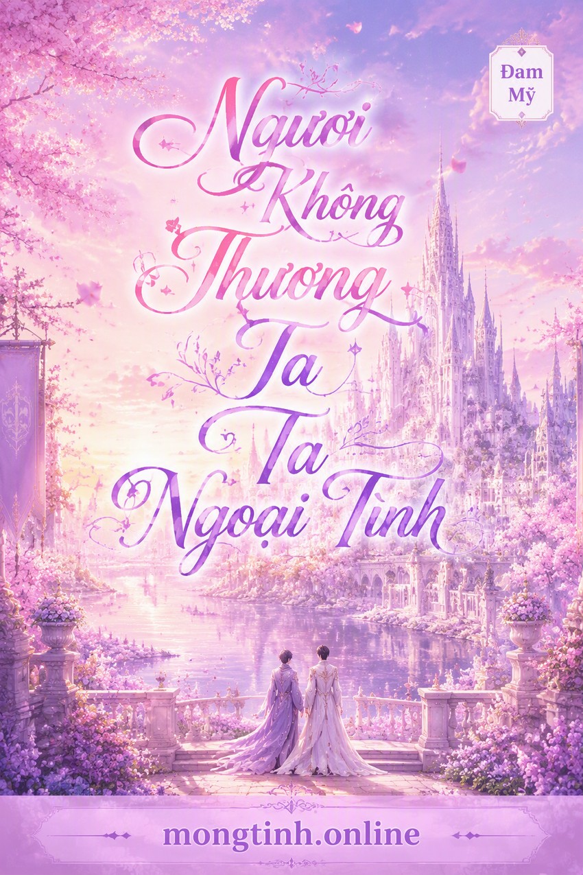Ngươi Không Thương Ta Ta Ngoại Tình