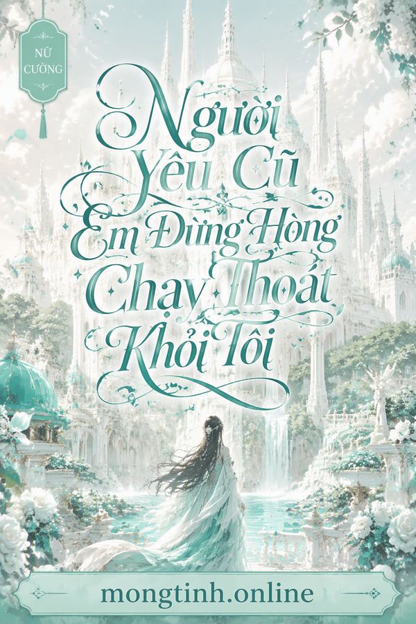 Người Yêu Cũ Em Đừng Hòng Chạy Thoát Khỏi Tôi