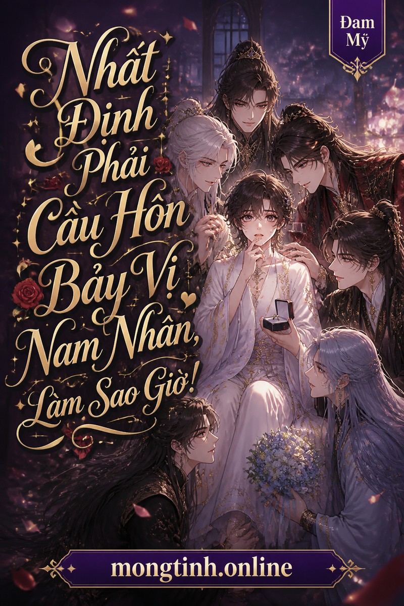 Nhất Định Phải Cầu Hôn Bảy Vị Nam Nhân, Làm Sao Giờ!