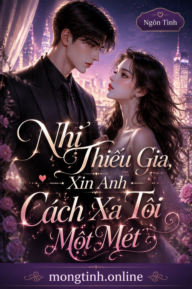 Nhị Thiếu Gia, Xin Anh Cách Xa Tôi Một Mét