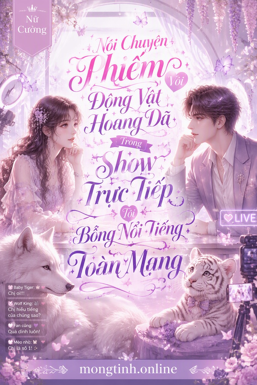 Nói Chuyện Phiếm Với Động Vật Hoang Dã Trong Show Trực Tiếp Tôi Bỗng Nổi Tiếng Toàn Mạng