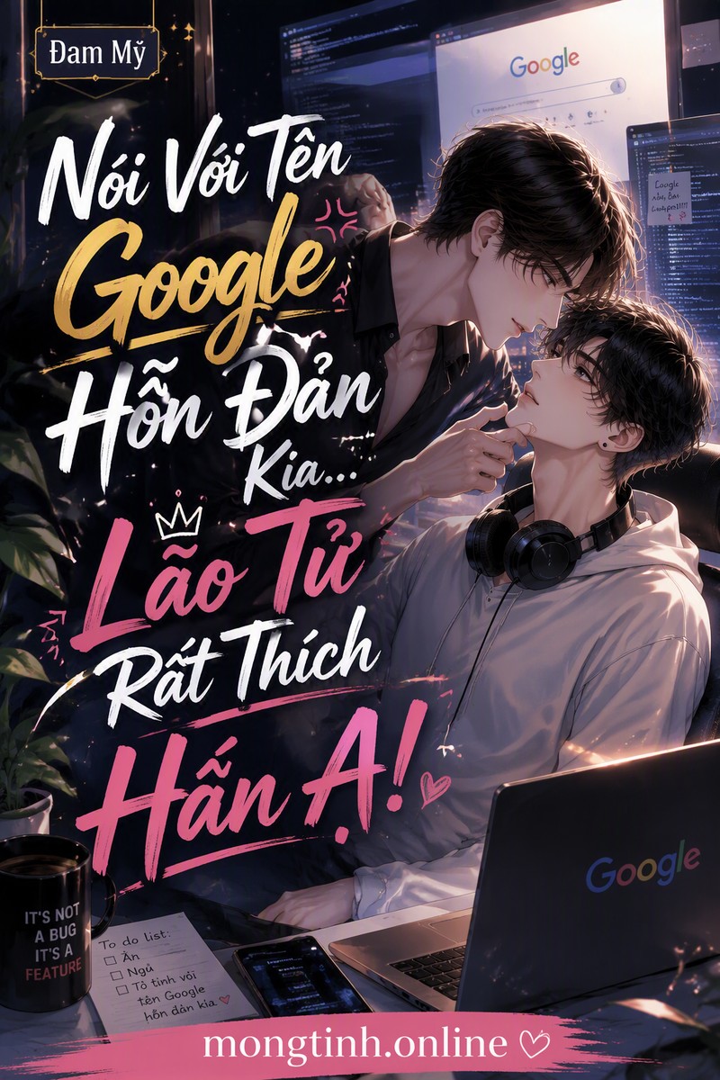 Nói Với Tên Google Hỗn Đản Kia... Lão Tử Rất Thích Hắn A!