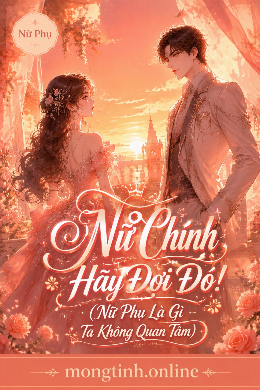 Nữ Chính Hãy Đợi Đó! (Nữ Phụ Là Gì Ta Không Quan Tâm)