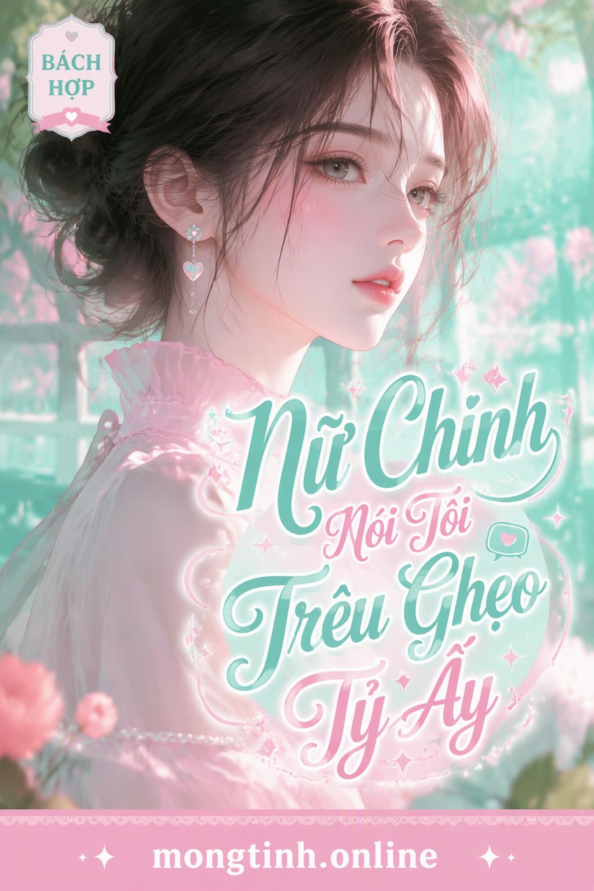 Nữ Chính Nói Tôi Trêu Ghẹo Tỷ Ấy