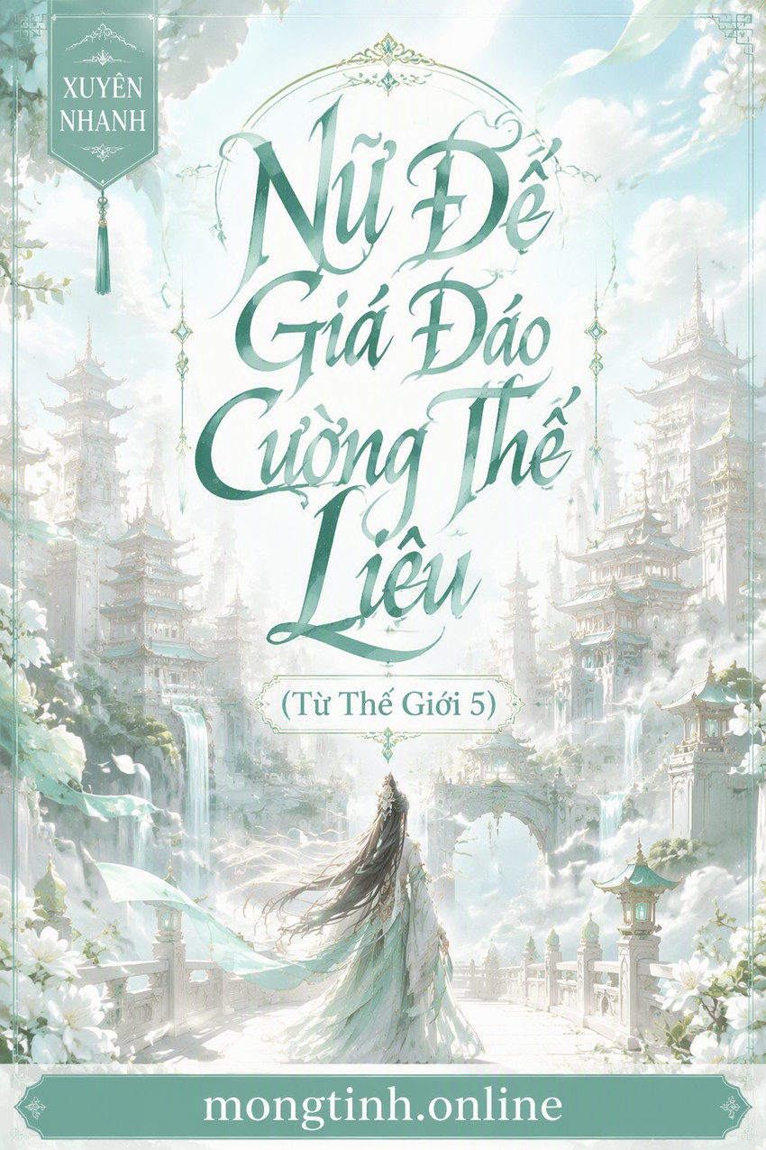 Nữ Đế Giá Đáo Cường Thế Liêu (Từ Thế Giới 5)