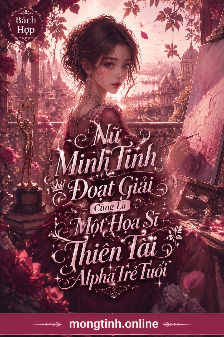 Nữ Minh Tinh Đoạt Giải Cũng Là Một Họa Sĩ Thiên Tài Alpha Trẻ Tuổi