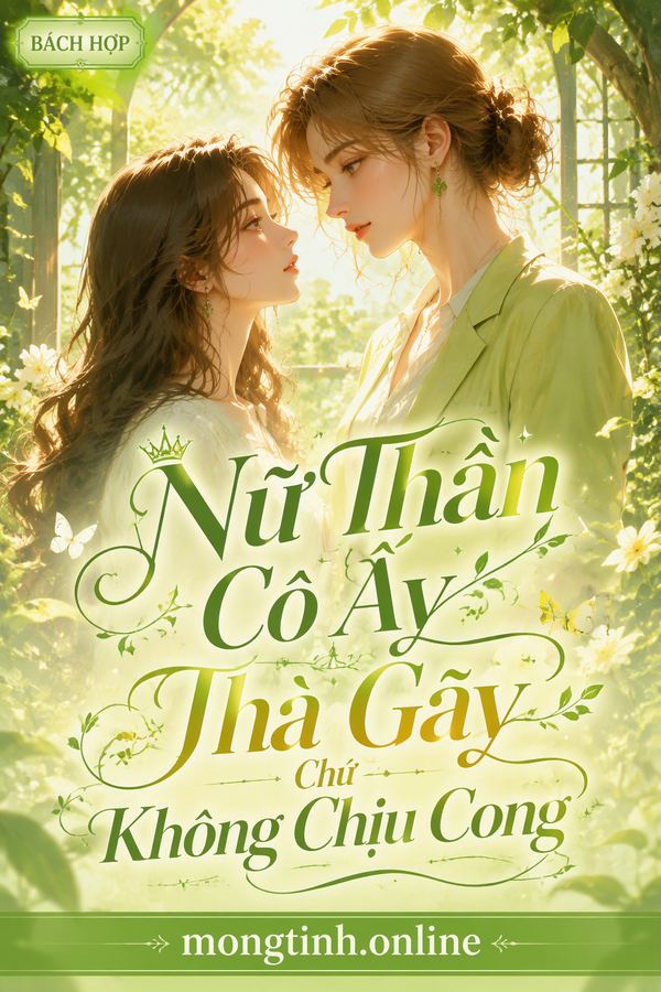 Nữ Thần Cô Ấy Thà Gãy Chứ Không Chịu Cong