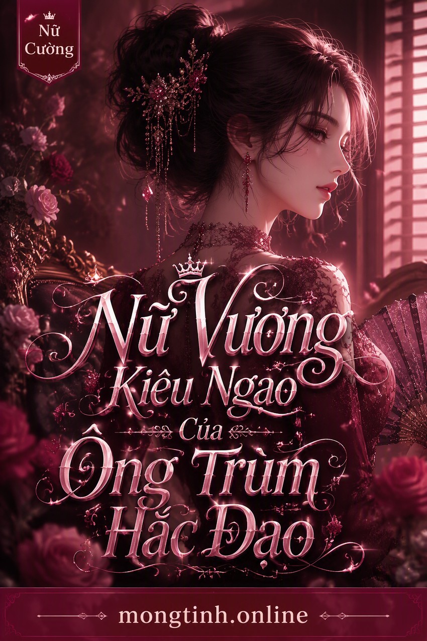 Nữ Vương Kiêu Ngạo Của Ông Trùm Hắc Đạo