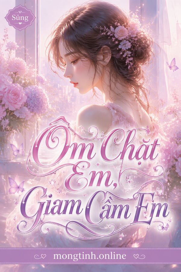 Ôm Chặt Em, Giam Cầm Em