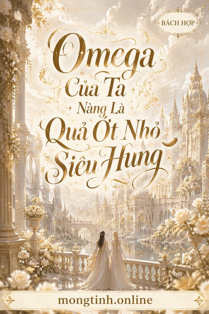 Omega Của Ta Nàng Là Quả Ớt Nhỏ Siêu Hung