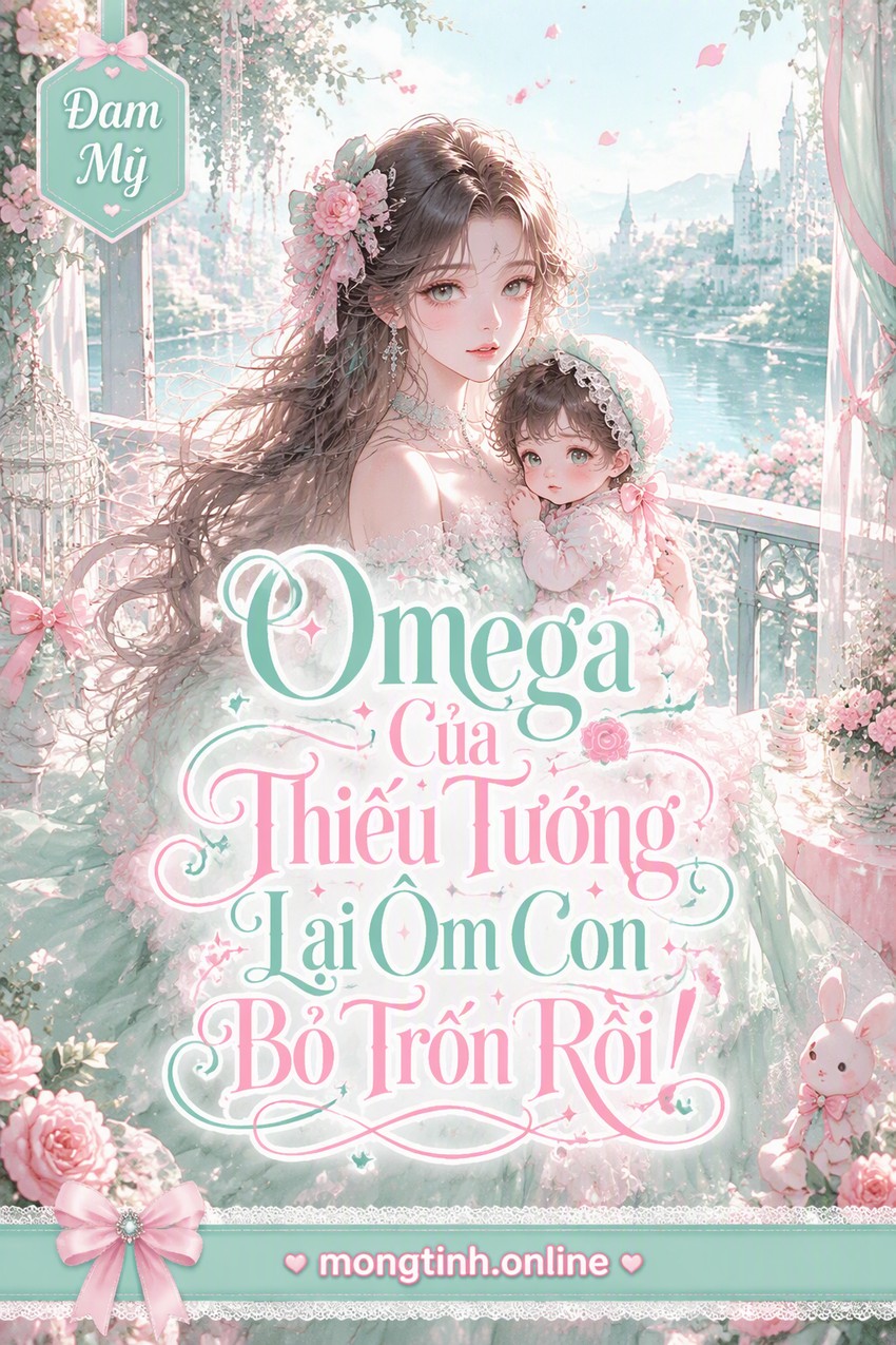 Omega Của Thiếu Tướng Lại Ôm Con Bỏ Trốn Rồi!