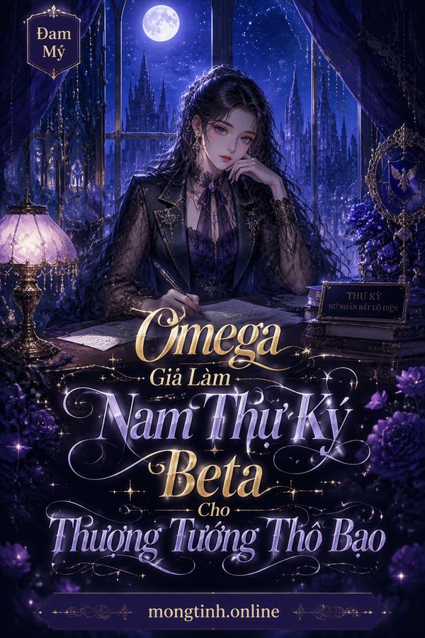 Omega Giả Làm Nam Thư Ký Beta Cho Thượng Tướng Thô Bạo