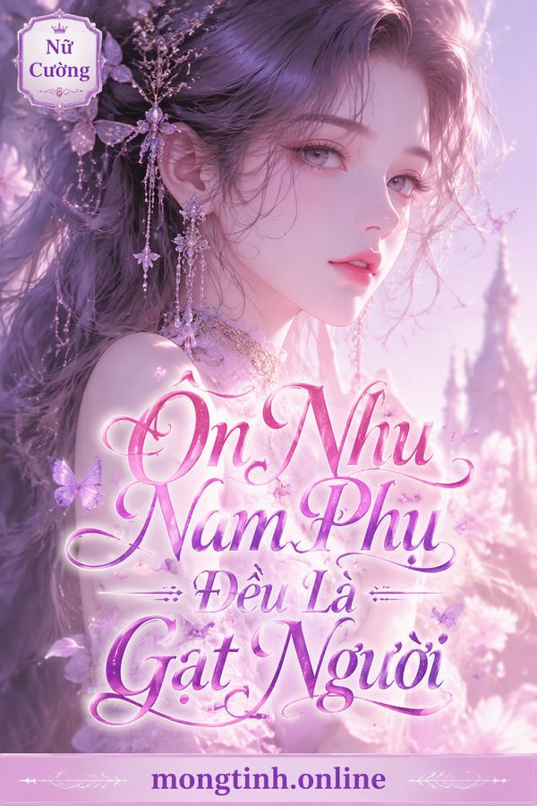 Ôn Nhu Nam Phụ Đều Là Gạt Người