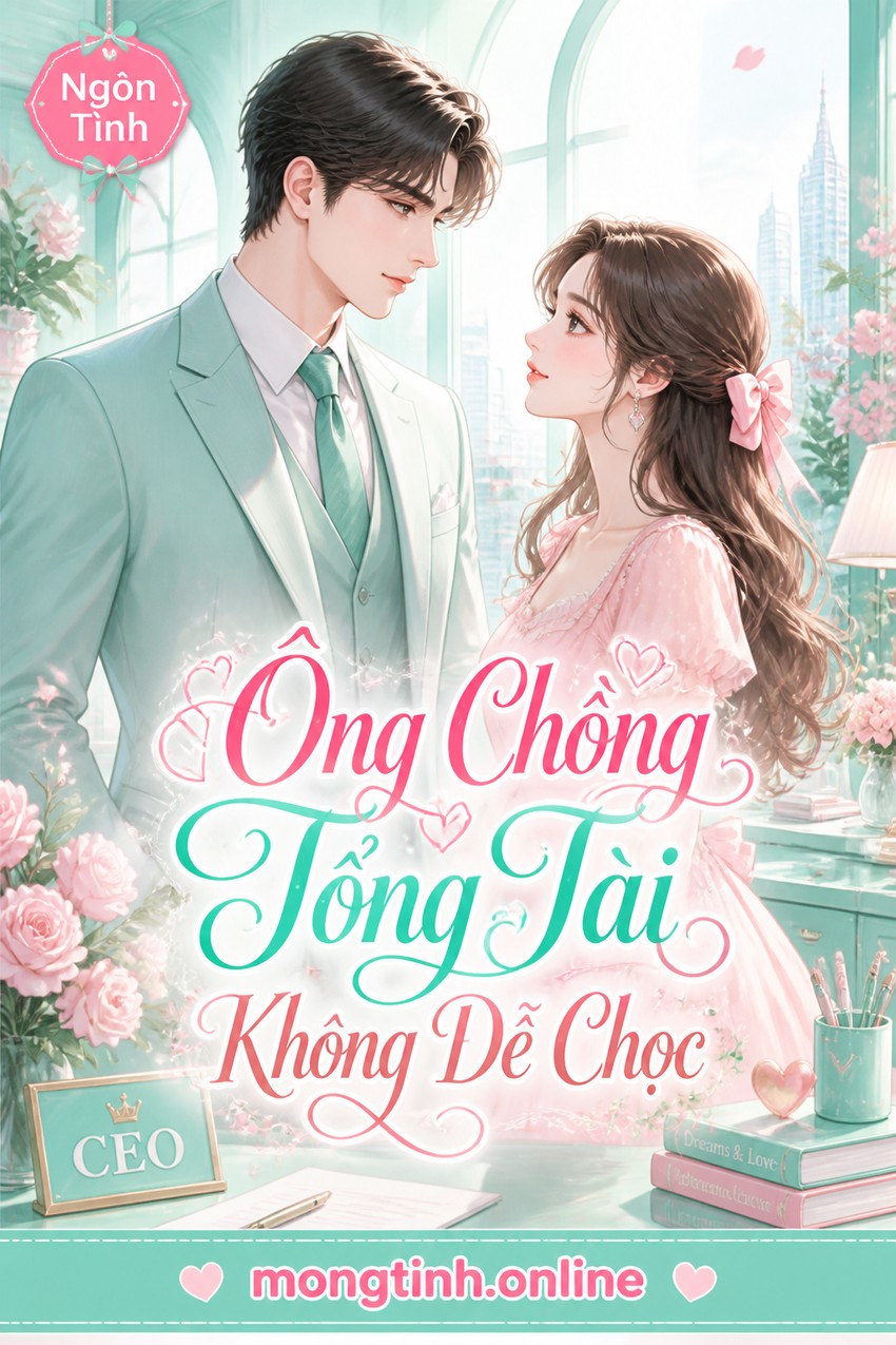 Ông Chồng Tổng Tài Không Dễ Chọc