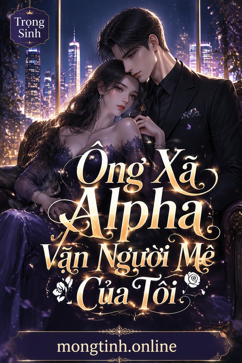 Ông Xã Alpha Vạn Người Mê Của Tôi