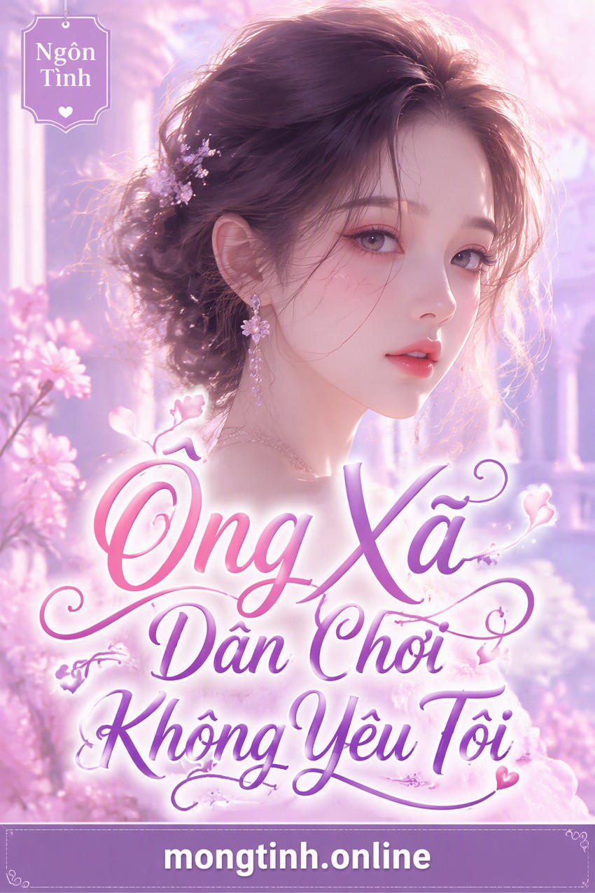 Ông Xã Dân Chơi Không Yêu Tôi