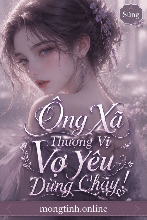 Ông Xã Thượng Vị Vợ Yêu Đừng Chạy!