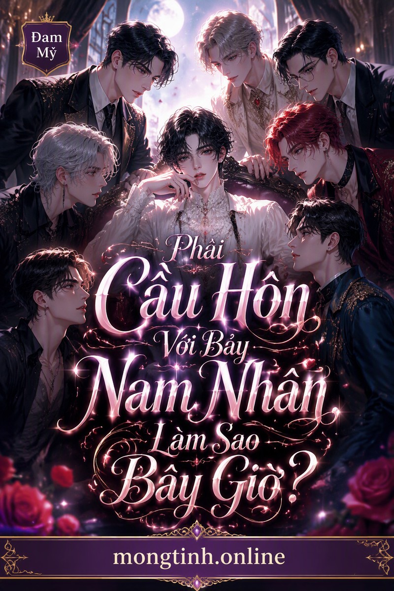 Phải Cầu Hôn Với Bảy Nam Nhân, Làm Sao Bây Giờ?