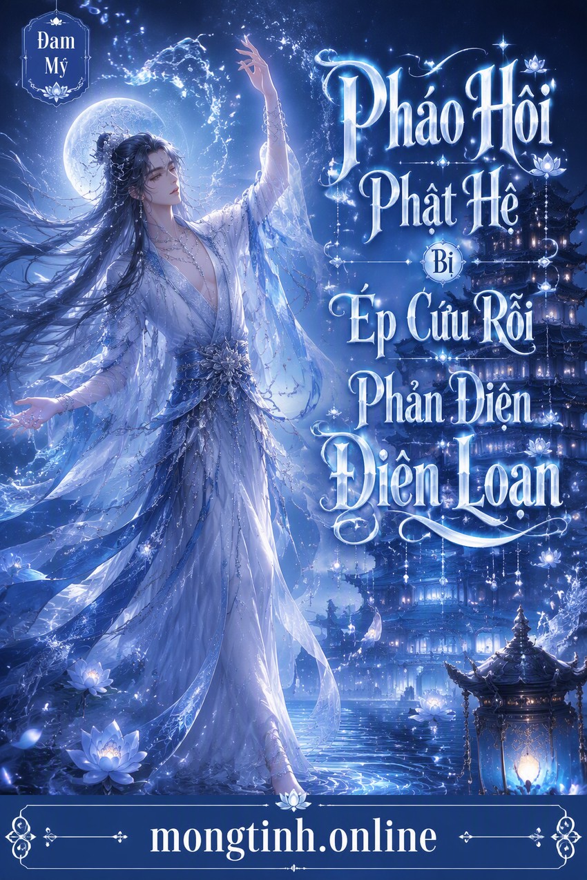 Pháo Hôi Phật Hệ Bị Ép Cứu Rỗi Phản Diện Điên Loạn