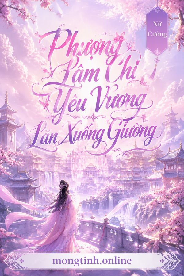 Phượng Lâm Chi Yêu Vương Lăn Xuống Giường