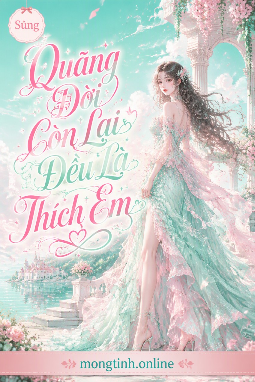 Quãng Đời Còn Lại Đều Là Thích Em