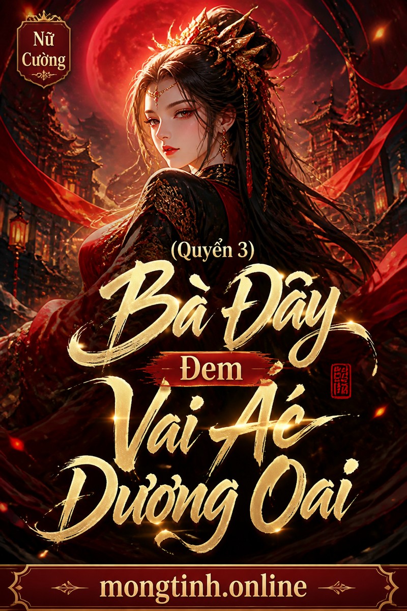(Quyển 3) Bà Đây Đem Vai Ác Dương Oai