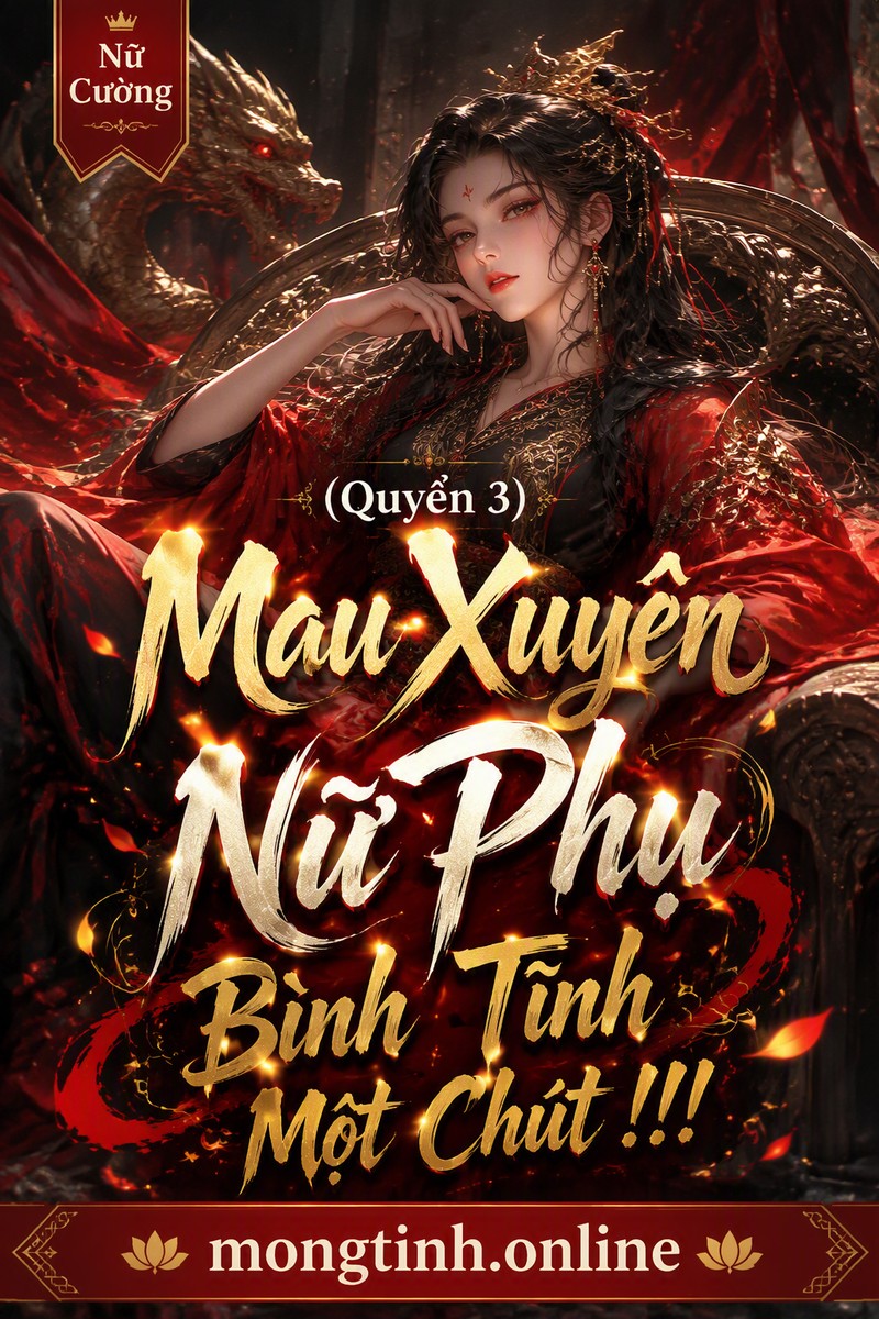(Quyển 3) Mau Xuyên Nữ Phụ Bình Tĩnh Một Chút !!!