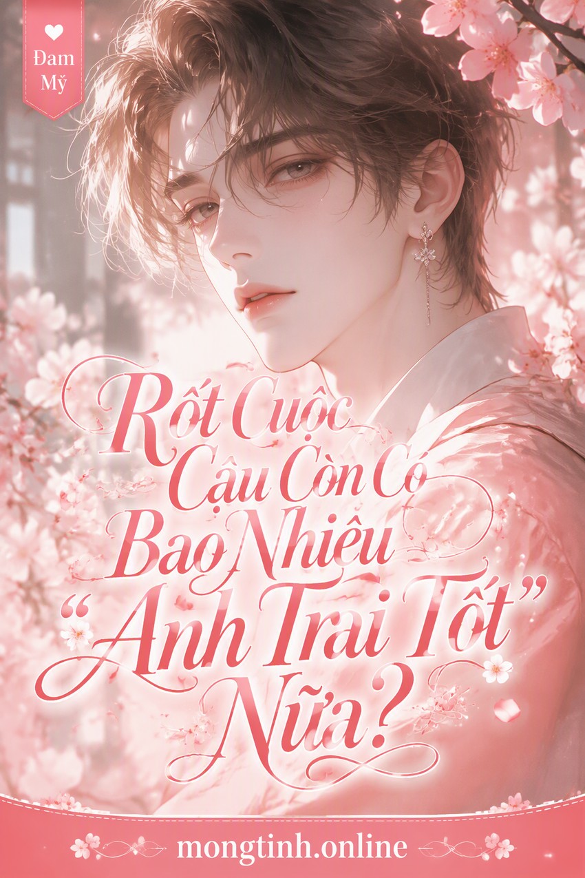 Rốt Cuộc Cậu Còn Có Bao Nhiêu "Anh Trai Tốt" Nữa?