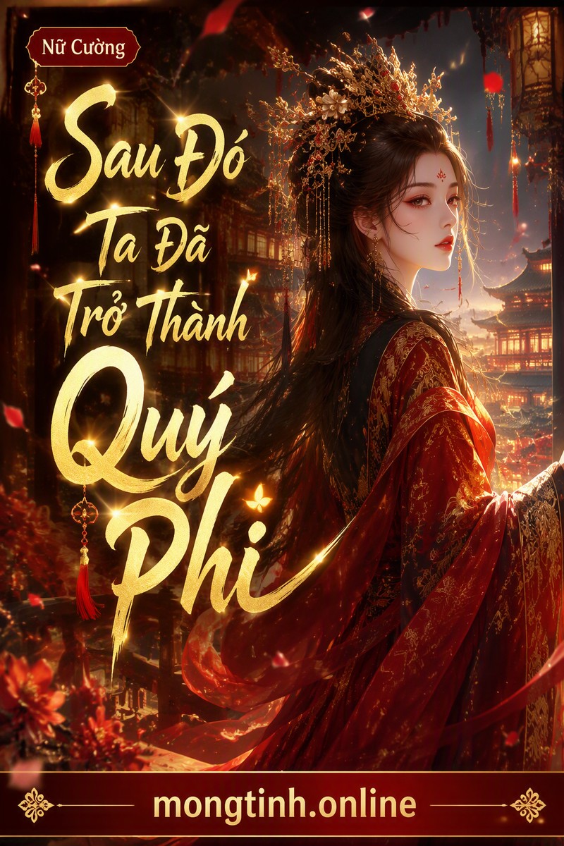 Sau Đó Ta Đã Trở Thành Quý Phi
