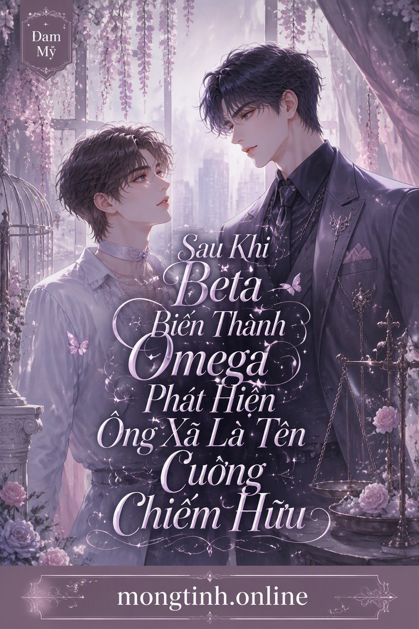 Sau Khi Beta Biến Thành Omega Phát Hiện Ông Xã Là Tên Cuồng Chiếm Hữu
