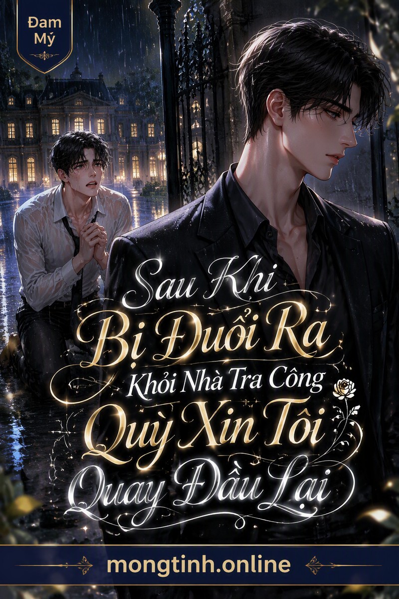 Sau Khi Bị Đuổi Ra Khỏi Nhà Tra Công Quỳ Xin Tôi Quay Đầu Lại