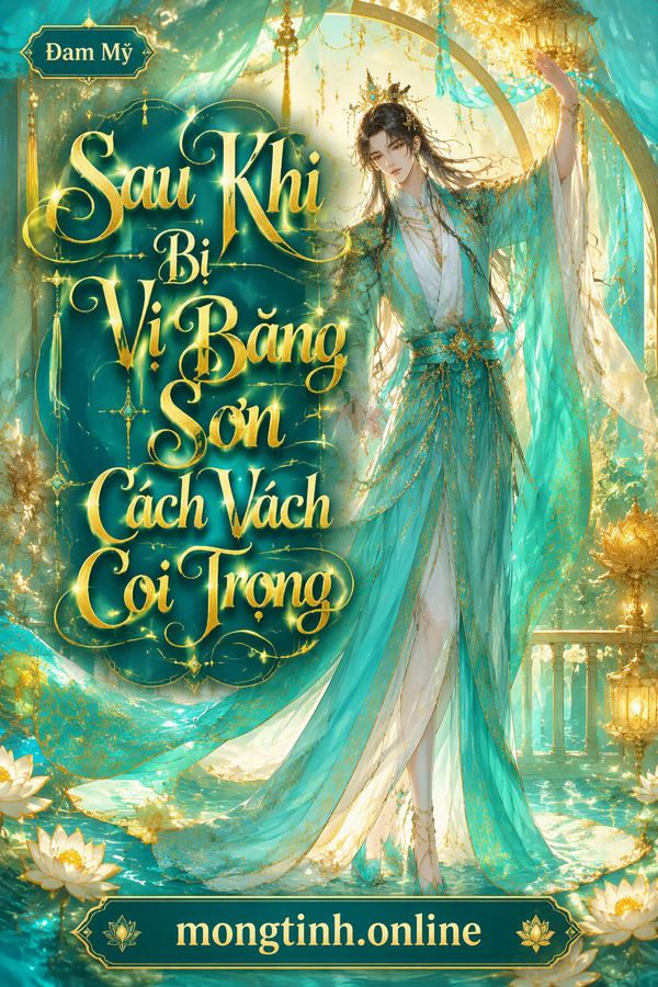 Sau Khi Bị Vị Băng Sơn Cách Vách Coi Trọng