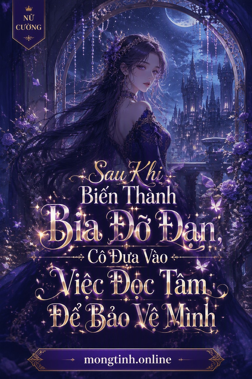 Sau Khi Biến Thành Bia Đỡ Đạn, Cô Dựa Vào Việc Đọc Tâm Để Bảo Vệ Mình