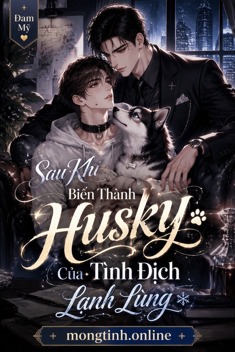 Sau Khi Biến Thành Husky Của Tình Địch Lạnh Lùng