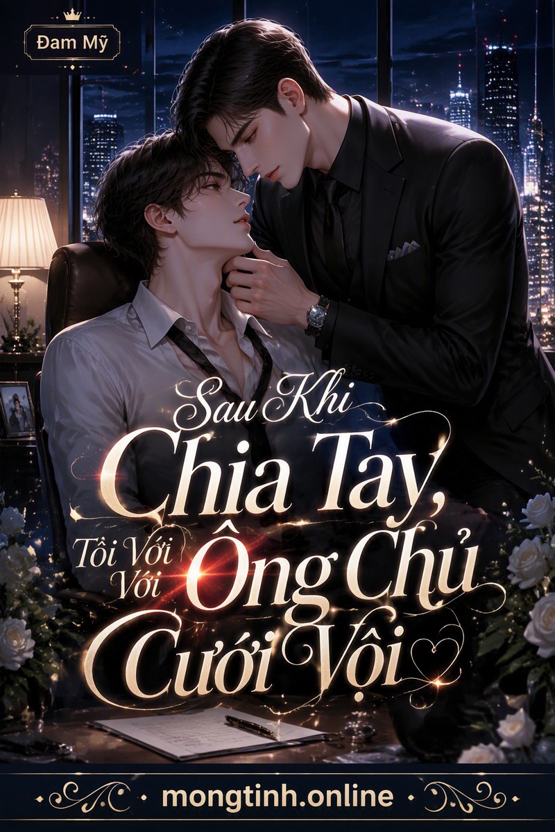 Sau Khi Chia Tay, Tôi Với Ông Chủ Cưới Vội
