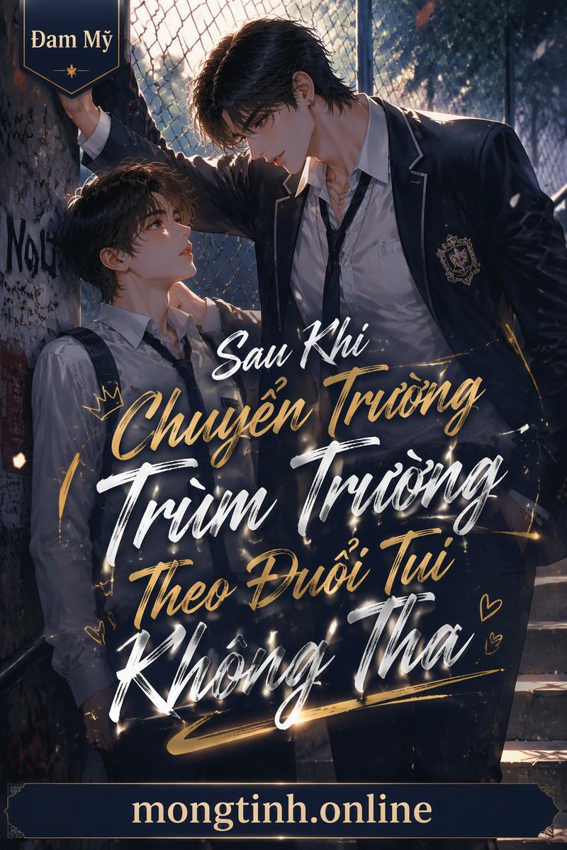 Sau Khi Chuyển Trường Trùm Trường Theo Đuổi Tui Không Tha